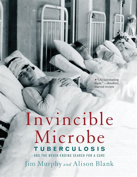 Invincible Microbe: Tuberculosis And The Never Ending Search For A Cure