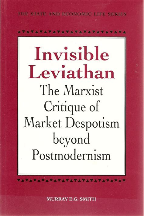 Download Invisible Leviathan The Marxist Critique Of Market Despotism Beyond Postmodernism The State And Economic Life 19 