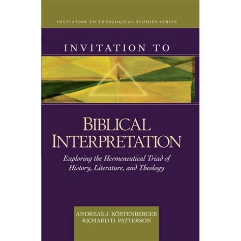 Invitation To Biblical Interpretation Exploring The Hermeneutical Triad Of History Literature And Theology Invitation To Theological Studies Series