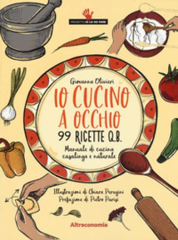 Download Io Cucino A Occhio 99 Ricette Q B Manuale Di Cucina Casalinga E Naturale 