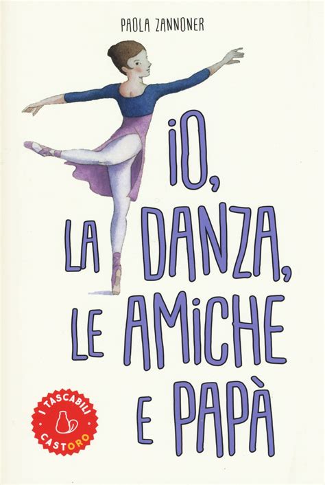 Read Online Io La Danza Le Amiche E Pap 