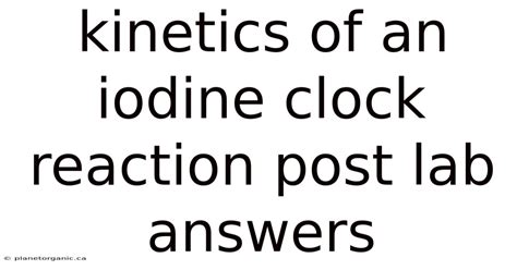 Iodine Clock Reaction Post Lab Answers