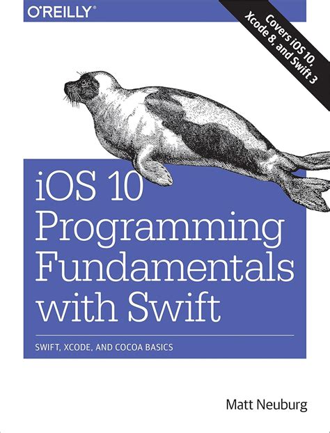 Ios 10 Programming Fundamentals With Swift Swift Xcode And Cocoa Basics