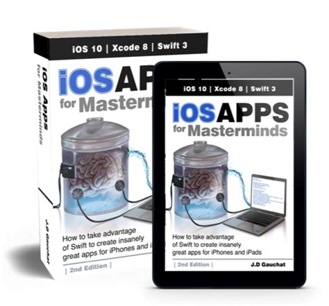 Ios Apps For Masterminds 2nd Edition How To Take Advantage Of Swift 3 To Create Insanely Great Apps For Iphones And Ipads