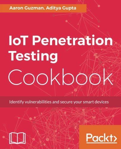 Read Iot Penetration Testing Cookbook Identify Vulnerabilities And Secure Your Smart Devices 