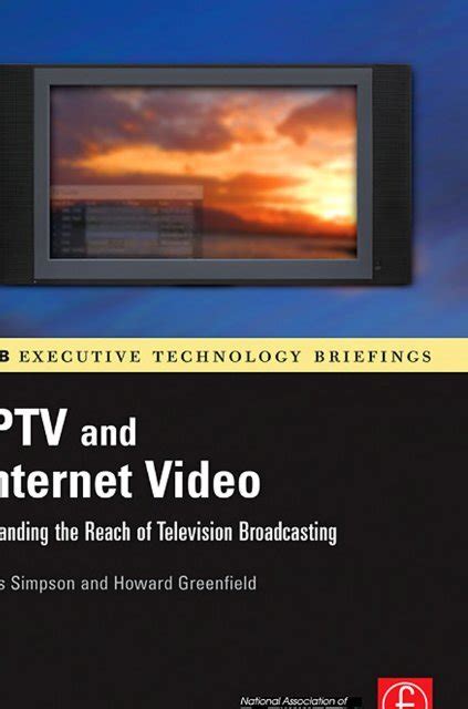Download Iptv And Internet Video Expanding The Reach Of Television Broadcasting Nab Executive Technology Briefings 2Nd Edition By Simpson Wes Greenfield Howard 2009 Paperback 