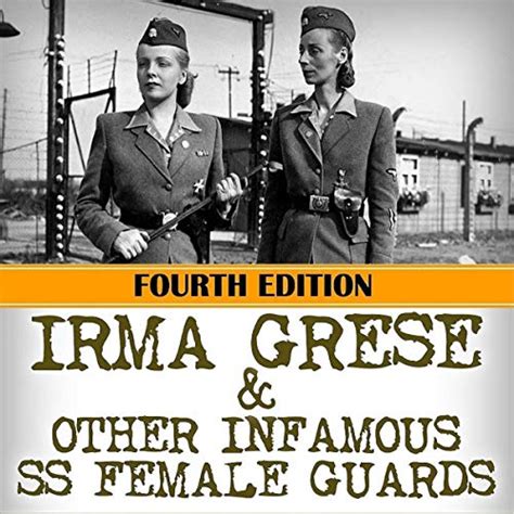 Download Irma Grese Other Infamous Ss Female Guards The Secret Stories Of Their Holocaust Auschwitz Atrocities Revealed World War 2 