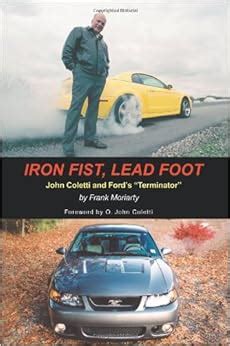 Read Online Iron Fist Lead Foot John Coletti And Ford S Terminator 