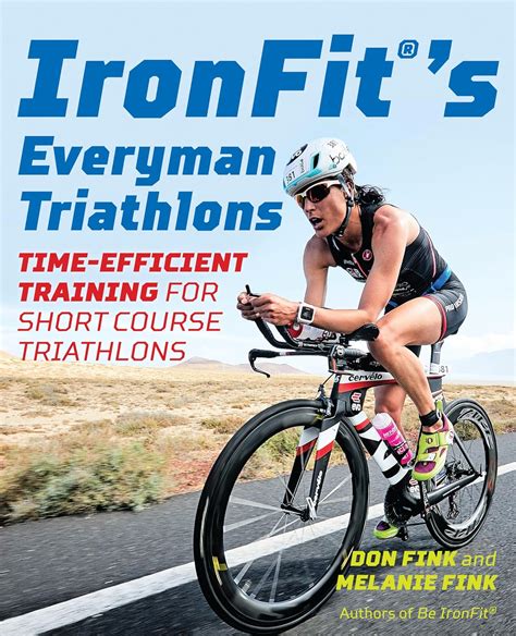 Ironfits Everyman Triathlons Time Efficient Training For Short Course Triathlons