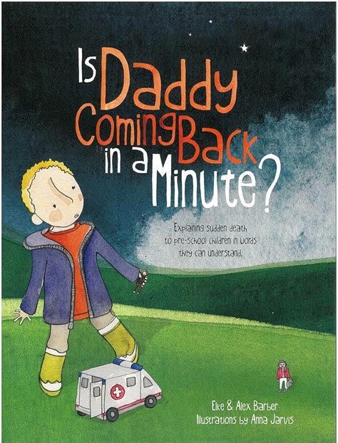Is Daddy Coming Back In A Minute Explaining Sudden Death In Words Very Young Children Can Understand