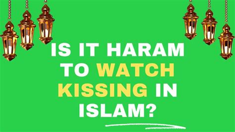 is it haram to watch kissing booth