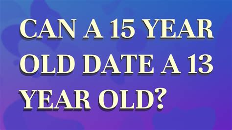 is it ok for a 11 year old to date a 13 year old