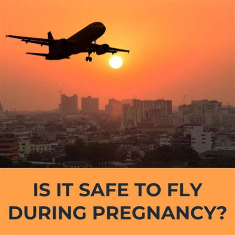 is it safe to fly when pregnant