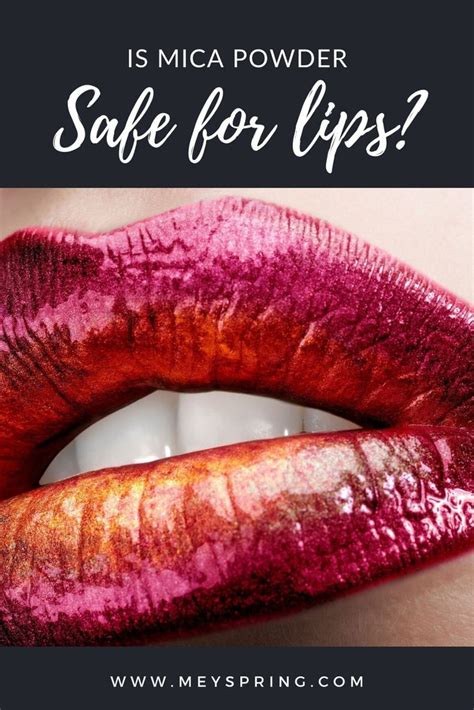 is mica powder safe for lips to keep