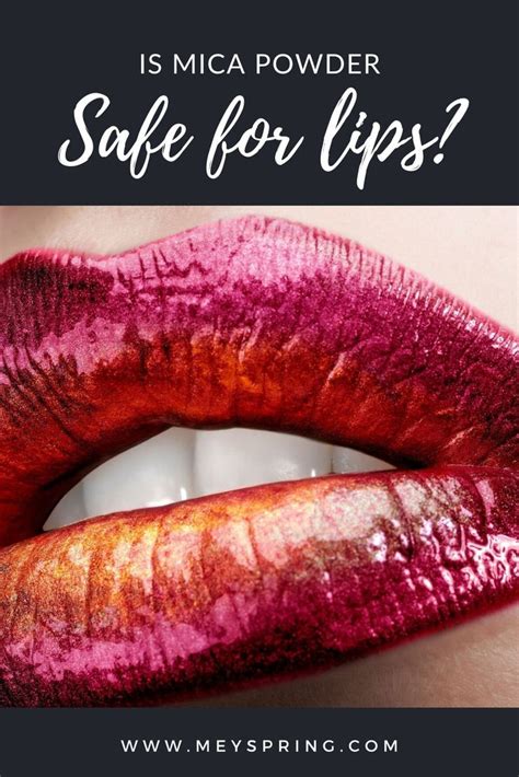 is mica powder safe for your lips skin