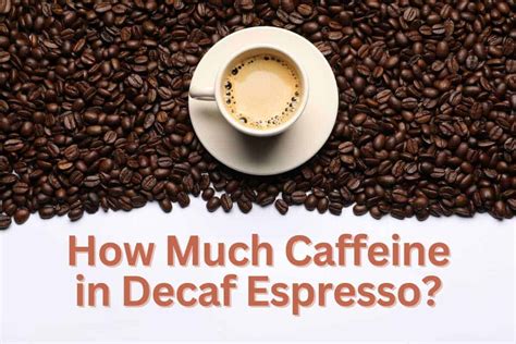 is there caffeine in decaf espresso