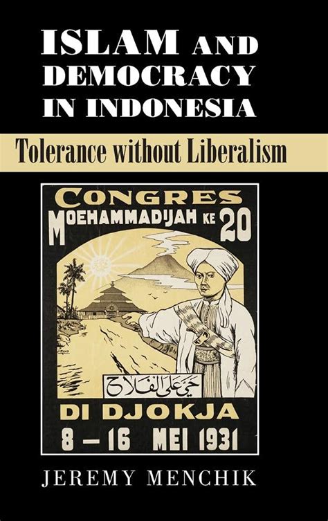 Full Download Islam And Democracy In Indonesia Tolerance Without Liberalism Cambridge Studies In Social Theory Religion And Politics 