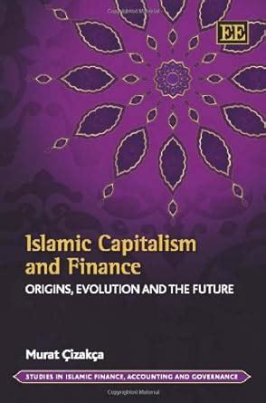 Download Islamic Capitalism And Finance Origins Evolution And The Future Studies In Islamic Finance Accounting And Governance Series 