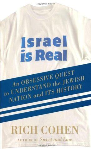 Read Israel Is Real An Obsessive Quest To Understand The Jewish Nation And Its History Rich Cohen 