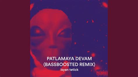 isyan tetick Patlamaya Devam (Bassboosted Remix). 