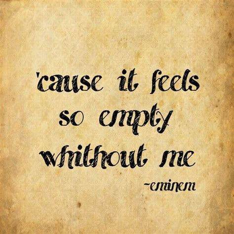 It Feels So Empty Without Me
