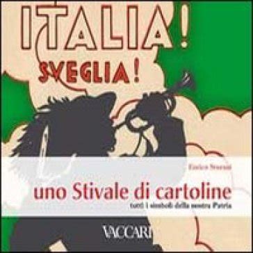 Read Italia Sveglia Uno Stivale Di Cartoline Tutti I Simboli Della Nostra Patria Ediz Illustrata 