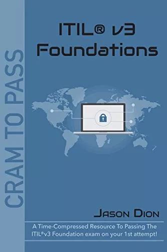 Itilrv3 Foundations A Time Compressed Resource To Passing The Itilrv3 Foundations Exam On Your 1st Attempt Cram To Pass