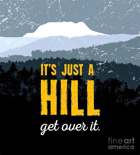 Its A Hill Get Over It