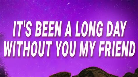 It's Been A Day Without You My Friend Lyrics