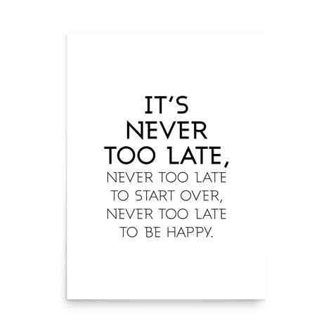 It's Never Too Late It's Never Too Late