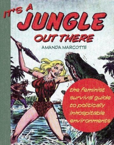 Read Its A Jungle Out There The Feminist Survival Guide To Politically Inhospitable Environments 