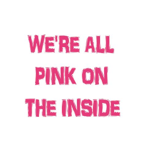 its all pink on the inside