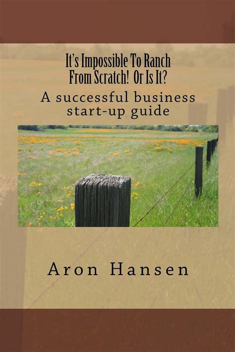 Full Download Its Impossible To Ranch From Scratch Or Is It A Successful Business Start Up Guide 