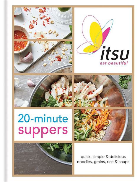 Itsu 20 Minute Suppers: Quick, Simple And Delicious Noodles, Grains, Rice And Soups