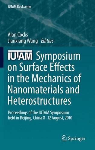 Iutam Symposium On Surface Effects In The Mechanics Of Nanomaterials And Heterostructures Proceedings Of The Iutam Symposium Held In Beijing China 8 12 August 2010 Iutam Bookseries