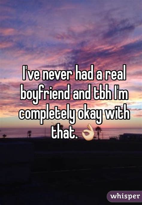 ive never had a real boyfriend