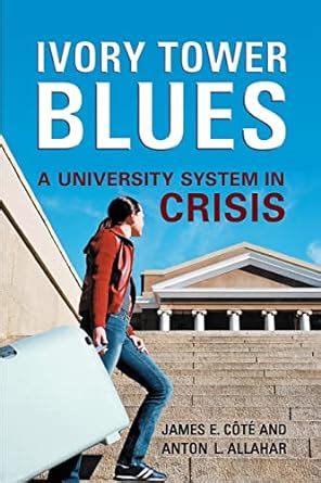 Full Download Ivory Tower Blues A University System In Crisis Paperback 