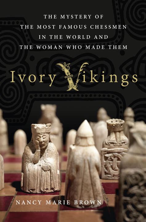 Read Online Ivory Vikings The Mystery Of The Most Famous Chessmen In The World And The Woman Who Made Them 