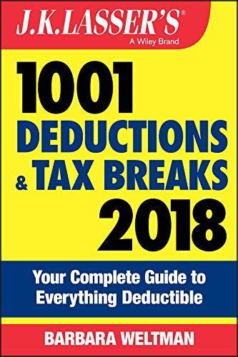 Read Online J K Lassers 1001 Deductions And Tax Breaks 2018 Your Complete Guide To Everything Deductible 