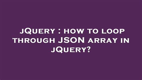 jQuery : How to loop through an JSON associative array in …