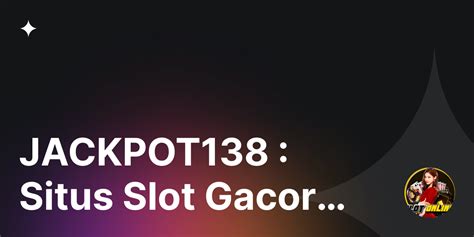 Jackpot138 Situs Resmi Jackpot138 Slot Gacor Indonesia - Lipat 138 Slot Login