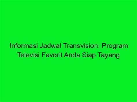 JADWAL TRANSVISION - CARA 'SMART' MENIKMATI TAYANGAN BERKELAS - Transvision