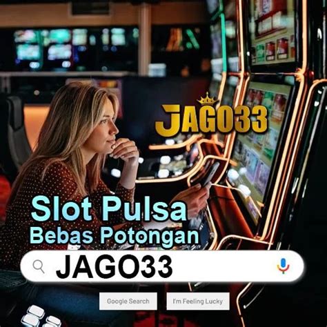 Jago33 Situs Slot Online Terbaik Dan Terpercaya Di Judi Jago889 Online - Judi Jago889 Online