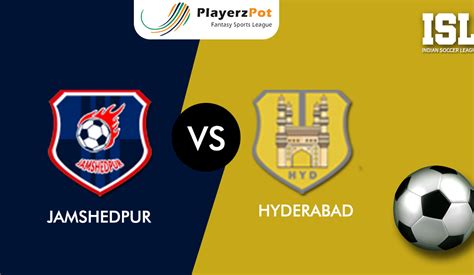 jamshedpur vs hyderabad, hyd vs jamshedpur