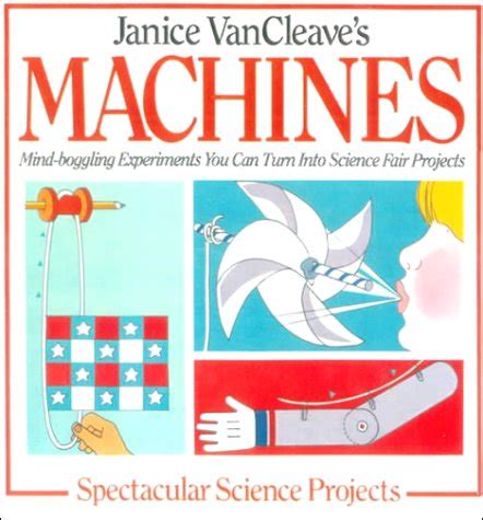 Read Online Janice Vancleaves Machines Mind Boggling Experiments You Can Turn Into Science Fair Projects 