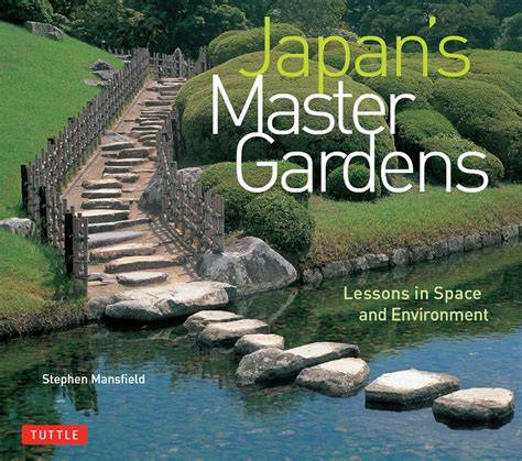 japan s master gardens lessons in space and envir