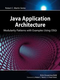 Java Application Architecture Modularity Patterns With Examples Using Osgi Robert C Martin Series A Roadmap For Enterprise Development Agile Software Development