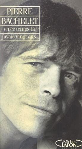 javais 20 ans pierre bachelet biography