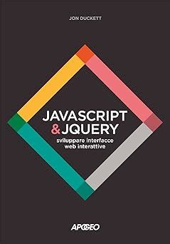 Javascript Jquery Sviluppare Interfacce Web Interattive Con Contenuto Digitale Per Download E Accesso On Line