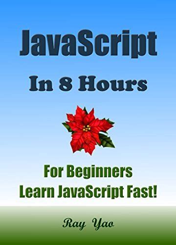 Read Javascript In 8 Hours For Beginners Learn Javascript Fast A Smart Way To Learn Js Plain Simple Javascript Programming In Easy Steps Start Coding Today A Beginners Guide Easy Fast 